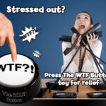 The WTF Button Stressed out
